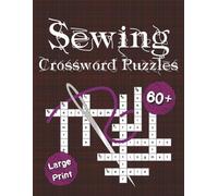 Sewing Crossword Puzzles: 60+ Fun Large-Print Puzzles on Sewing, Quilting, and More | Ideal for Seamstresses, Quilters, and Craft Lovers of All Ages