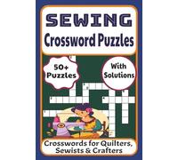 Sewing Crossword Puzzles: A Unique Sewing-Themed Puzzle Book for Adults and Teens | Ideal for Quilters, Sewists, and Crafters | Includes Fabric Terms, Stitch Names, and Sewing Techniques