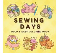 Sewing Days: Coloring Book for Adults and Teens, Bold and Easy, Simple and Big Designs for Relaxation Featuring Cute Sewing Tools and Cozy Stitching Scenes
