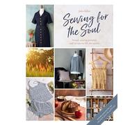 Sewing for the Soul: Simple Sewing Patterns and Recipes to Lift the Spirits