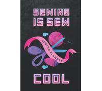 Sewing Is Sew Cool!: Organize Notes, Sketches, And Important Details About Your Sewing Project In This Easy To Use Journal