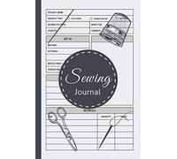 Sewing Journal: Sewing Journal planner, Dressmaking Journal, Sewing Organizer Book, Sewing Notebook, Gift for Sewing Lovers Women, Men, Teens & Kids