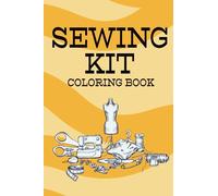 Sewing Kit Coloring Book: Sewing Kit Coloring Book For Kids Ages 4-8, Relaxation Stress Relief Anti-Stress Activity Book For Adults, Teens, Kindergarten, Toddlers And Preschoolers