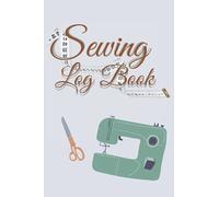 Sewing Log Book: Sewing and Dressmaking Log Book for Sewing and Crafters, Sewing Lover, Tailer , Fashion Designer to keep record of Project Name, ... Finish, Sketch, etc.| 100 Pages| 6"x9"