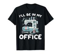 Sewing Machine Ill Be in My Office Funny Tailor Women Men T-Shirt