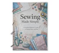 Sewing Made Simple: 1000+ Free Sewing Notes - The Ultimate Beginner's Guide to Sewing | Easy Patterns, Stitches, Fabrics & Techniques | Complete Sewing Reference Book for Aspiring Creators (1 PC)