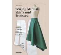 Sewing Manual: Skirts and Trousers : From the pattern to the finished garment