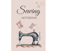 Sewing Notebook - Cute Lined Journal for Sewing Projects, Ideas, Notes & Creative Planning: A 6x9 Softcover with 120 Lined Pages - Perfect for Sewists, Makers & Dreamers