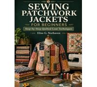 Sewing Patchwork Jackets For Beginners: Step-by-Step Quilted Coat Techniques