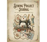 Sewing Project Journal: A Logbook to Organize Patterns, Track Measurements, Record Fabric Swatches, and Sketch Designs for Seamstresses & Fashion Enthusiasts