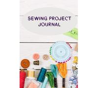 Sewing Project Journal: Sewing Journal, Sewer Notebook, Gift for Sewers Seamstress, Quilter Presents, Sew Quilting Planner