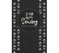 Sewing Project Planner: A Journal to Log Sewing Plans, Measurements, Materials/Notions, Sketches & Construction Notes | Project Tracker for Sewers, Dressmakers & Tailors of All Levels