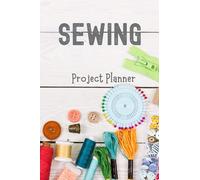 Sewing Project Planner: A Journal to Record Sewing Plans, Measurements, Supply Lists, Sketches & Construction Notes - Project Gift Organizer for Sewing Enthusiasts, Seamstresses & Fashion Designers