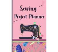 Sewing Project Planner: A Personal Diary for Your Creative Stitches and Fabric Creations