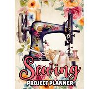 Sewing Project Planner Notebook: Organize Patterns, Measurements, Setups, Sketches, Materials/Notions, Fabric Swatches, and Plan Future Creations with This Journal.