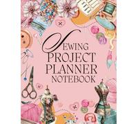 Sewing Project Planner Notebook -(record measurements and sewing projects): Sewing log book for Fashion Design, Dressmakers and Seamstresses, great sewing lovers gift