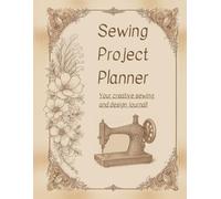 Sewing Project Planner - Your creative sewing and design journal: This organizer will help you from sketch to finished project - the perfect gift for tailors, fashion designers and sewing enthusiasts.