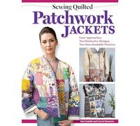 Sewing Quilted Patchwork Jackets : Four Approaches, Ten Distinctive Designs, Two Downloadable Patterns