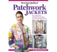 Sewing Quilted Patchwork Jackets Four Approaches, Ten Distinctive Designs, Tw...
