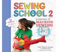 Sewing School 2: Lessons in Machine Sewing; 20 Projects Kids Will Love to Make