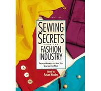 Sewing Secrets from the Fashion Industry: Proven Methods to Help You Sew Like the Pros