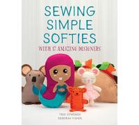 Sewing Simple Softies with 17 Amazing Designers