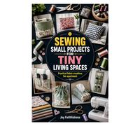 SEWING SMALL PROJECT FOR TINY LIVING SPACES: Practical fabric creations for apartment