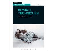 Sewing Techniques: An Introduction to Construction Skills Within the Design Process (Basics Fashion Design)