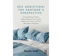 Sex Addiction: The Partner's Perspective – Understanding and Surviving Sex Addiction – Routledge