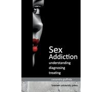 Sex Addiction: Understanding, Diagnosing, Treating