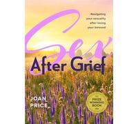 Sex After Grief – Navigating Your Sexuality After Losing Your Beloved (for Widows & Widowers)