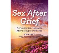 Sex After Grief: Navigating Your Sexuality After Losing Your Beloved (Healing After Loss, Grief Gift, Bereavement Gift, Senior Sex)