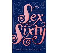 Sex After Sixty: a French guide to loving intimacy