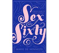 Sex After Sixty: a French guide to loving intimacy