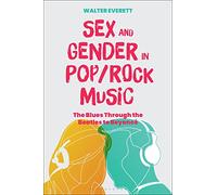 Sex and Gender in Pop/Rock Music: The Blues Through the Beatles to Beyoncé