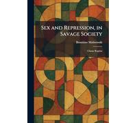 Sex and Repression, in Savage Society: Classic Reprint