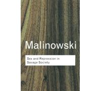 Sex and Repression in Savage Society (Routledge Classics)