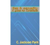 Sex and Sexuality: A guide for Christians