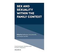 Sex and Sexuality within the Family Context: 34 (Contemporary Perspectives in Family Research, 34)