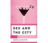 Sex and the City: A Cultural History (The Cultural History of Television)
