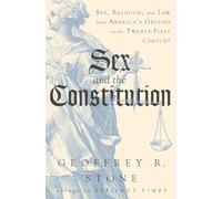 Sex and the Constitution - Sex, Religion, and Law from America`s Origins to the Twenty-First Century