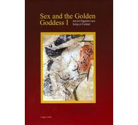 Sex and the Golden Goddess I: Ancient Egyptian Love Songs in Context: 1