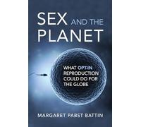 Sex and the Planet: What Opt-In Reproduction Could Do for the Globe (Basic Bioethics)