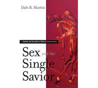 Sex and the Single Savior: Gender and Sexuality in Biblical Interpretation