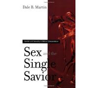 Sex and the Single Saviour: Gender and Sexuality in Biblical Interpretation annotated Edition by Martin, Dale B. published by Westminster/John Knox Press,U.S. (2006)