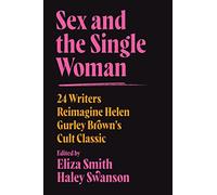 Sex and the Single Woman: 24 Writers Reimagine Helen Gurley Brown's Cult Classic
