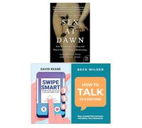 Sex at Dawn, Swipe Smart & How To Talk To Everyone 3 Books Collection Set
