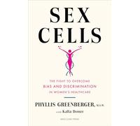 Sex Cells: The Fight to Overcome Bias and Discrimination in Women’s Healthcare