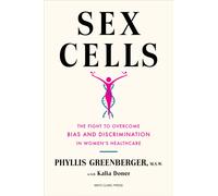 Sex Cells : The Fight to Overcome Bias and Discrimination in Women's Healthcare