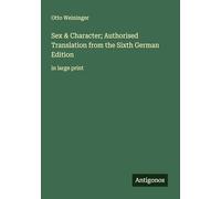 Sex & Character; Authorised Translation from the Sixth German Edition: in large print
